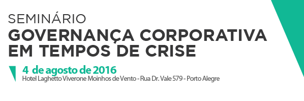 Seminário: Governança Corporativa em Tempos de Crise | 4 de agosto de 2016 